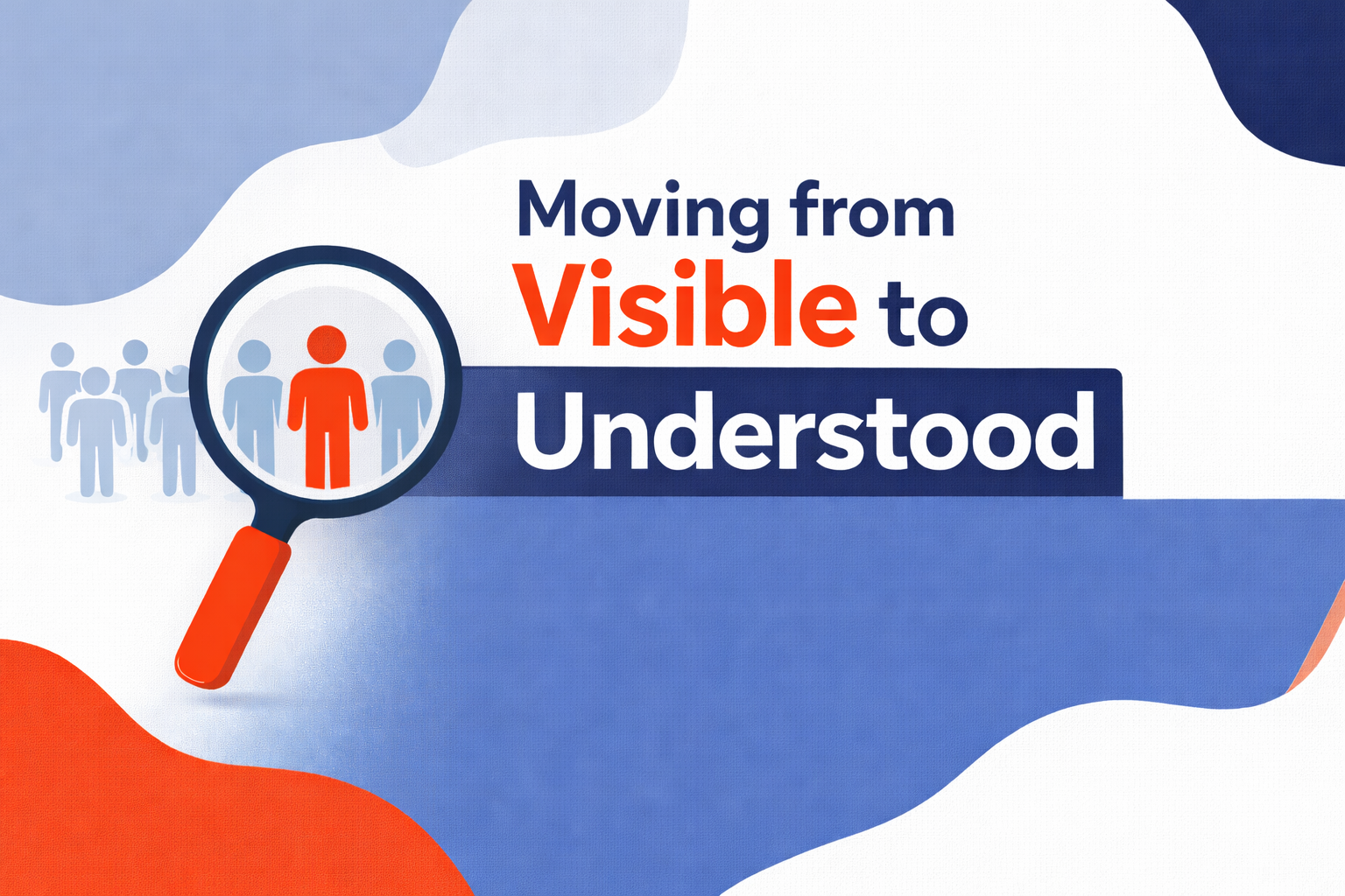 Moving from Visible to Understood